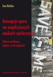 ksiazka tytu: Koncepcje oporu we wspczesnych naukach spoecznych autor: Ewa Bielska