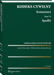 Kodeks cywilny. Komentarz. Tom 6. Spadki, Elbieta Skowroska-Bocian, Jacek Gudowski, Jacek Wierciski