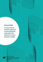 A corpus-based dynamic approach to para-hypotaxis: Implications for diachronic corpus linguistic analysis, Ireneusz Kida