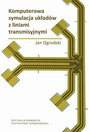 Komputerowa symulacja ukadw z liniami transmisyjnymi, Jan Ogrodzki
