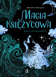 Magia ksiycowa. May przewodnik, Melanie Marquis