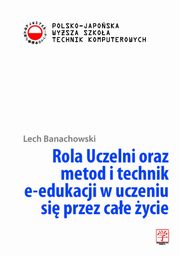 ksiazka tytu: Rola Uczelni oraz metod i technik e-edukacji w uczeniu si przez cae ycie autor: Lech Banachowski