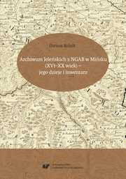 Archiwum Jeleskich z NGAB w Misku (XVI?XX wiek) ? jego dzieje i inwentarz, Dariusz Rolnik