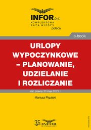 Urlopy wypoczynkowe ? planowanie, udzielanie i rozliczanie, Mariusz Pigulski