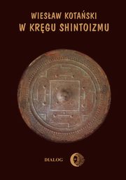 ksiazka tytu: W krgu shintoizmu. Tom 1 Przeszo i jej tajemnice autor: Wiesaw Kotaski