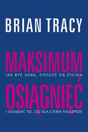 ksiazka tytu: Maksimum osigni autor: Brian Tracy