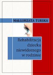 ksiazka tytu: Rehabilitacja dziecka niewidomego w rodzinie autor: Magorzata Turska