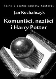 ksiazka tytu: Komunici, nazici i Harry Potter autor: Jan Kochaczyk