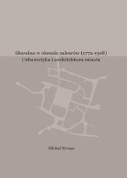 Skawina w okresie zaborw (1772-1918). Urbanistyka i artchitektura miasta, Micha Krupa