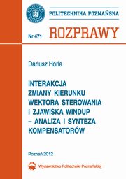 Interakcja zmiany kierunku wektora sterowania i zjawiska windup ? analiza i synteza kompensatorw, Dariusz Horla