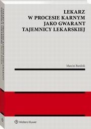 Lekarz w procesie karnym jako gwarant tajemnicy lekarskiej, Marcin Burdzik