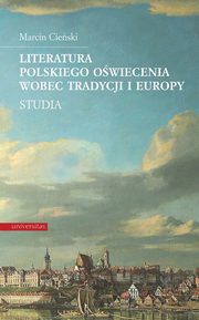 Literatura polskiego owiecenia wobec tradycji i Europy, Marcin Cieski