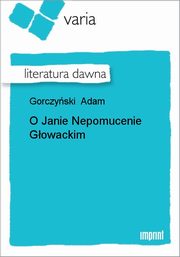 ksiazka tytu: O Janie Nepomucenie Gowackim autor: Adam Gorczyski