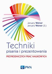 ksiazka tytu: Technika pisania i prezentowania przyrodniczych prac naukowych autor: Maciej Weiner January, Mikoaj Weiner January