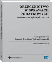Orzecznictwo w sprawach podatkowych. Komentarze do wybranych orzecze, Wojciech Morawski, Bogumi Brzeziski, Sawomir Krempa, Krzysztof Lasiski-Sulecki, Tomasz Brzezicki, Pawe Majka, Adam Wacawczyk, Stanisaw Bogucki, Dagmara Dominik-Ogiska, Jowita Pustu, Micha Leconte, Adam Nita, Micha Goj, Joanna Zawiejska-Rataj, R