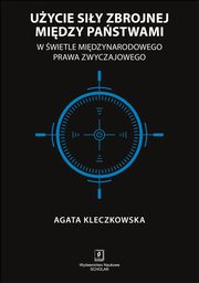 Uycie siy zbrojnej midzy pastwami w wietle midzynarodowego prawa zwyczajowego, Agata Kleczkowska