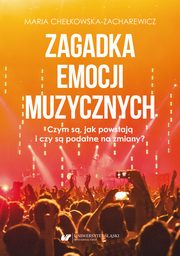 ksiazka tytu: Zagadka emocji muzycznych. Czym s, jak powstaj i czy s podatne na zmiany? autor: Maria Chekowska-Zacharewicz