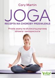 Joga. Recepta na choroby przewleke, Cory Martin