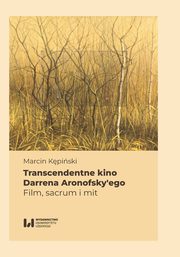 Transcendentne kino Darrena Aronofsky?ego, Marcin Kpiski