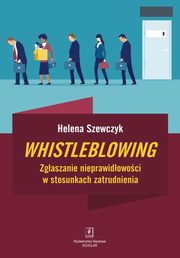 Whistleblowing. Zgaszanie nieprawidowoci w stosunkach zatrudnienia, Helena Szewczyk