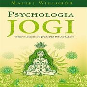 Psychologia jogi. Wprowadzenie do Jogasutr Patadalego, Maciej Wielobb