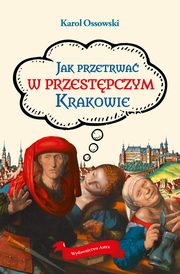 Jak przetrwa w przestpczym Krakowie, Karol Ossowski