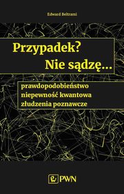 ksiazka tytu: Przypadek? Nie sdz... prawdopodobiestwo, niepewno kwantowa, zudzenia poznawcze autor: Jonathan Powell