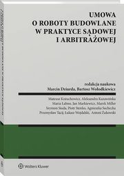 Umowa o roboty budowalne w praktyce sdowej i arbitraowej, Marcin Dziurda, Marek Miller, Bartosz Woodkiewicz, Mateusz Kouchowicz, Aleksandra Kuzawiska, Maria abno, Jan Markiewicz, Szymon Siuda, Piotr Stenko, Agnieszka Suchecka, Przemysaw Tacij, ukasz Wojdalski, Antoni ukowski