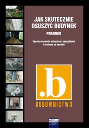 ksiazka tytu: Jak skutecznie osuszy budynek PORADNIK autor: Maciej Rokiel, Cezariusz Magott, Piotr Idzikowski, Agnieszka Korzeniewska, Jarosaw Guzal