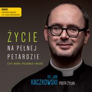 ycie na penej petardzie czyli wiara, poldwica i mio, Ks. Jan Kaczkowski, Piotr yka