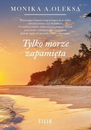 Tylko morze zapamita, Monika A Oleksa