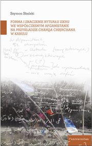 Forma i znaczenie rytuau zikru we wspczesnym Afganistanie na przykadzie chanqa Chejchane w Kabulu, Szymon Skalski