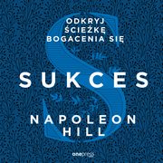 Sukces. Odkryj ciek bogacenia si, Napoleon Hill