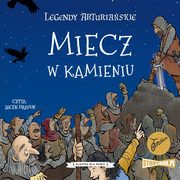 Legendy arturiaskie. Tom 3. Miecz w kamieniu, Autor nieznany