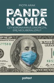 Pandenomia. Czy koronawirus zakoczy er neoliberalizmu?, Piotr Arak