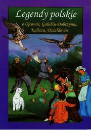 Legendy polskie o Ojcowie, Golubiu-Dobrzyniu, Kaliszu, Dziadowie, Magorzata Korczyska