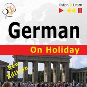 German on Holiday: Deutsch fr die Ferien ? New edition (Proficiency level: B1-B2 ? Listen and Learn), Dorota Guzik