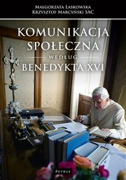 Komunikacja spoeczna wedug Benedykta XVI, Magorzata Laskowska, Krzysztof Marcyski