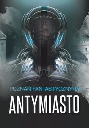 Pozna Fantastyczny Antymiasto, Praca zbiorowa