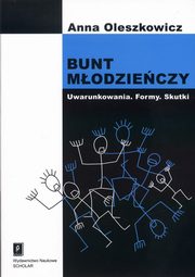 Bunt modzieczy. Uwarunkowania. Formy. Skutki, Anna Oleszkowicz