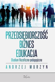 Przedsibiorczo - biznes - edukacja, Andrzej Murzyn