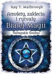 Amulety, zaklcia i rytuay Biaej Magii. Haitaskie hoodoo, Ray T. Malbrough