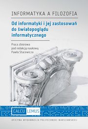Informatyka a filozofia. Od informatyki i jej zastosowa do wiatopogldu informatycznego, 
