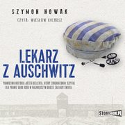 ksiazka tytu: Lekarz z Auschwitz autor: Szymon Nowak