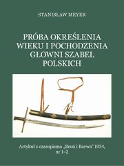Prba okrelenia wieku i pochodzenia gowni szabel polskich, Stanisaw Meyer