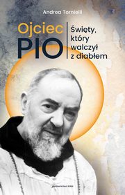 Ojciec Pio. wity, ktry walczy z diabem, Andrea Tornielli