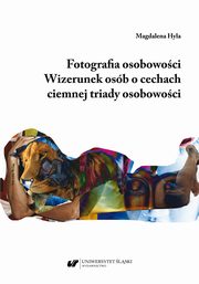 ksiazka tytu: Fotografia osobowoci. Wizerunek osb o cechach ciemnej triady osobowoci autor: Magdalena Hyla