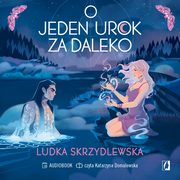 O jeden urok za daleko. Czarownice z Inverness. Tom 2, Ludka Skrzydlewska