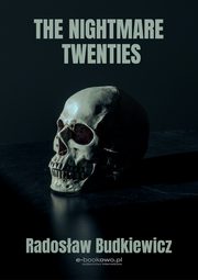 ksiazka tytu: The Nightmare Twenties autor: Radosaw Budkiewicz