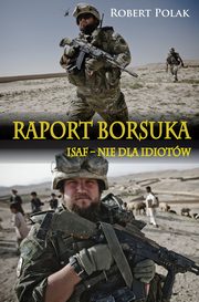 ksiazka tytu: Raport borsuka ISAF nie dla Idiotw autor: Robert Polak